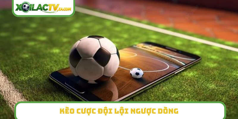 Kèo cược đội lội ngược dòng