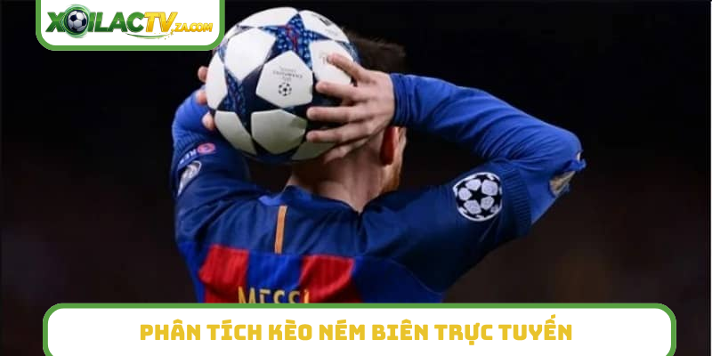 Phân tích kèo ném biên trực tuyến