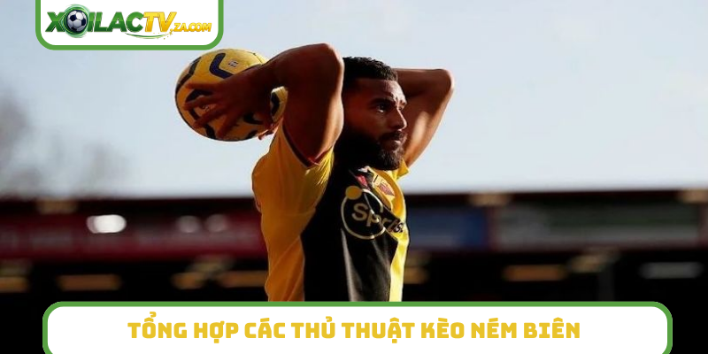 Tổng hợp các thủ thuật kèo ném biên