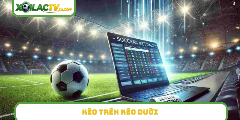 kèo trên kèo dưới