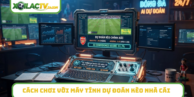 Cách chơi với máy tính dự đoán kèo nhà cái ra sao