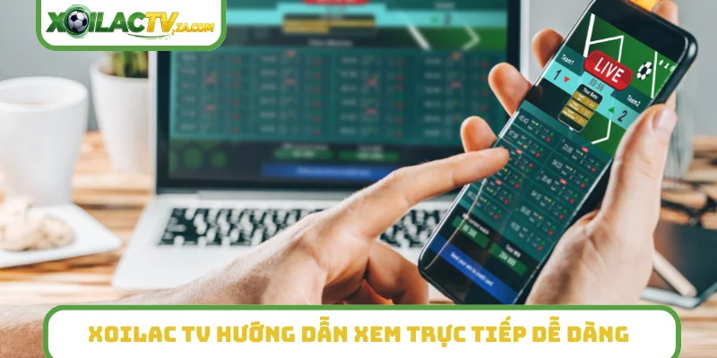 XoilacTV hướng dẫn xem trực tiếp dễ dàng