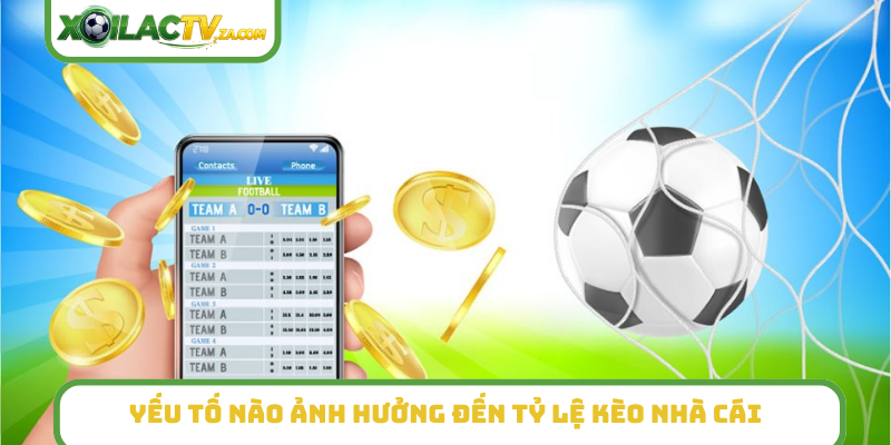Yếu tố nào ảnh hưởng đến tỷ lệ kèo nhà cái